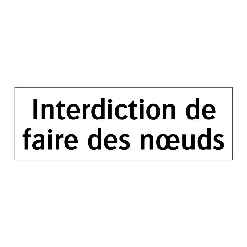 Interdiction de faire des nœuds