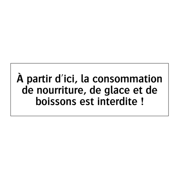 À partir d'ici, la consommation de nourriture, de glace et de boissons est interdite !