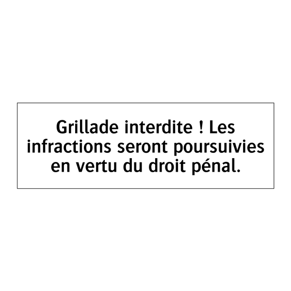 Grillade interdite ! Les infractions seront poursuivies en vertu du droit pénal.