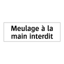 Meulage à la main interdit
