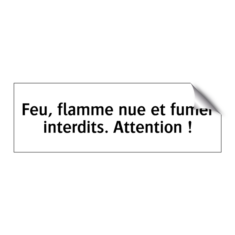 Feu, flamme nue et fumer interdits. Attention !
