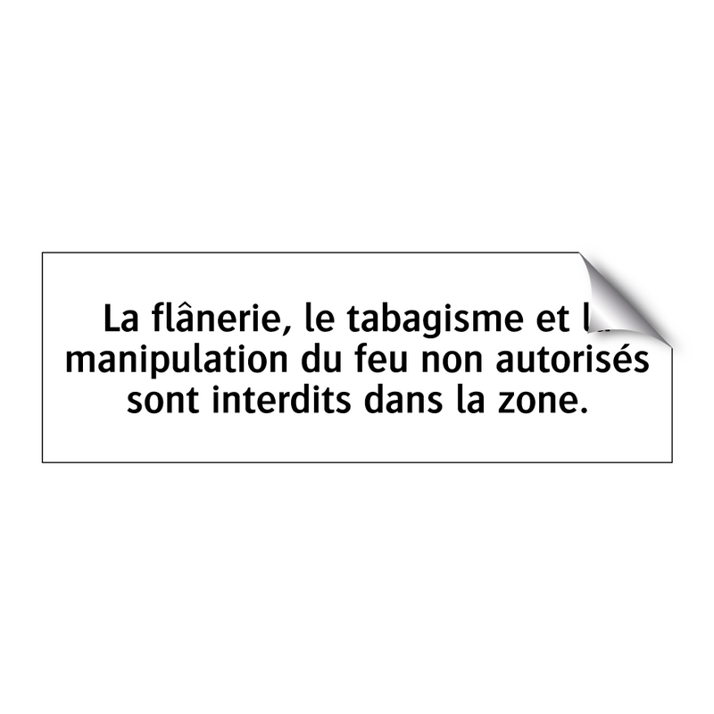 La flânerie, le tabagisme et la manipulation du feu non autorisés sont interdits dans la zone.