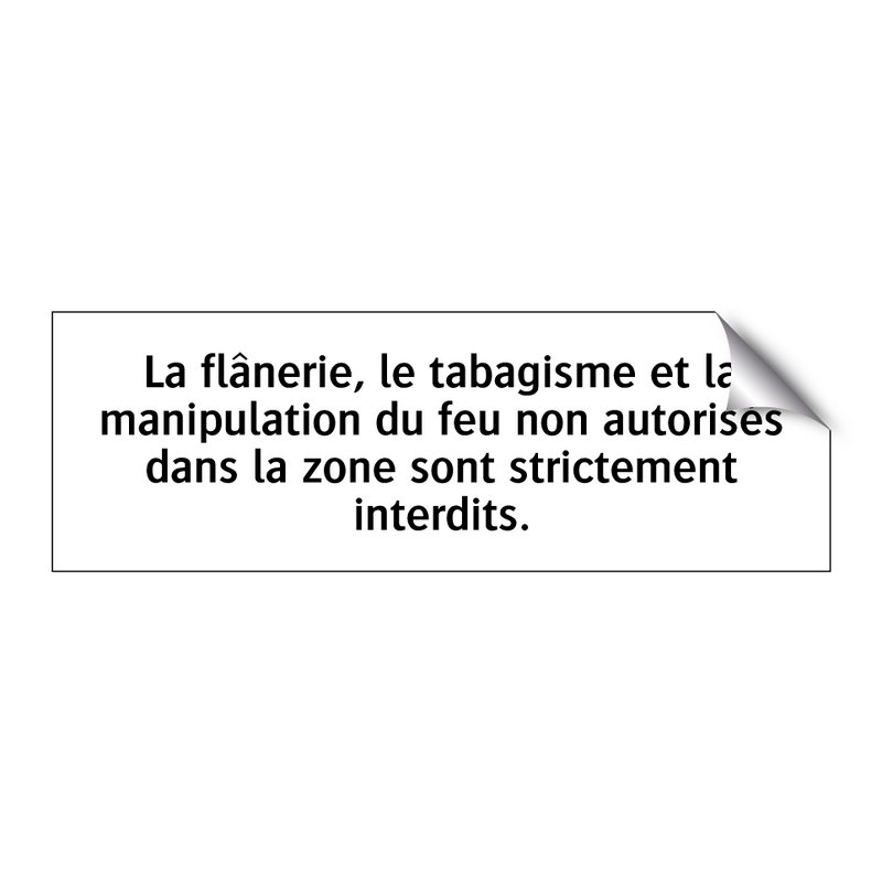 La flânerie, le tabagisme et la manipulation du feu non autorisés dans la zone sont strictement interdits.