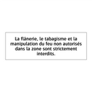 La flânerie, le tabagisme et la manipulation du feu non autorisés dans la zone sont strictement interdits.