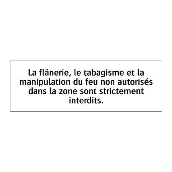 La flânerie, le tabagisme et la manipulation du feu non autorisés dans la zone sont strictement interdits.