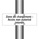 Zone de chargement : Accès non autorisé interdit