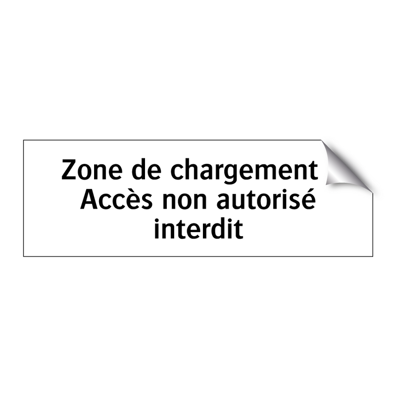 Zone de chargement : Accès non autorisé interdit