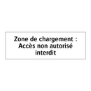Zone de chargement : Accès non autorisé interdit