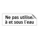 Ne pas utiliser à et sous l'eau