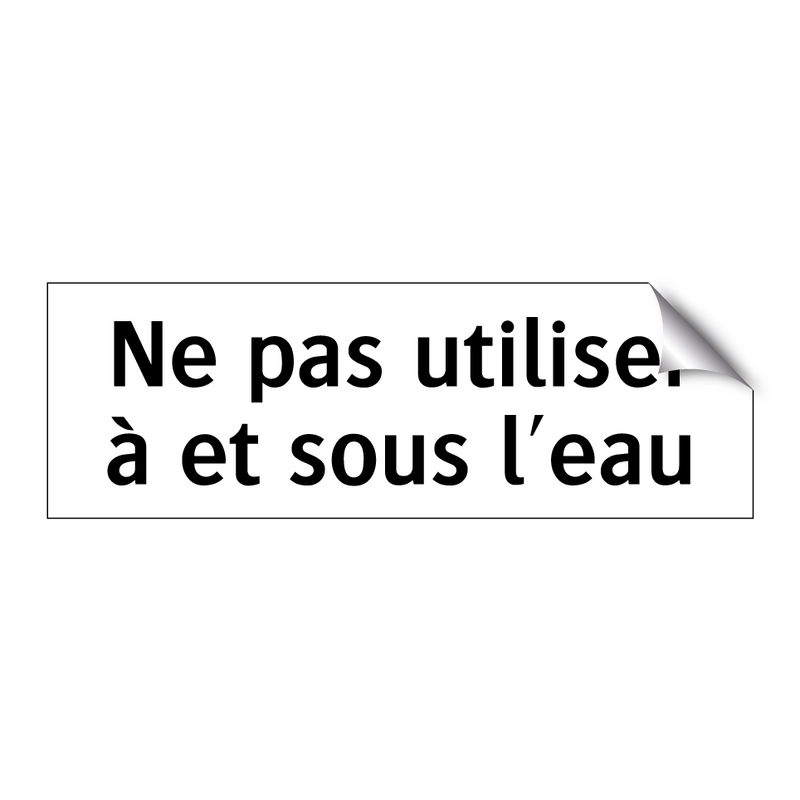 Ne pas utiliser à et sous l'eau