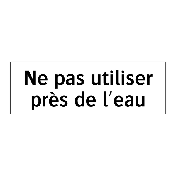 Ne pas utiliser près de l'eau