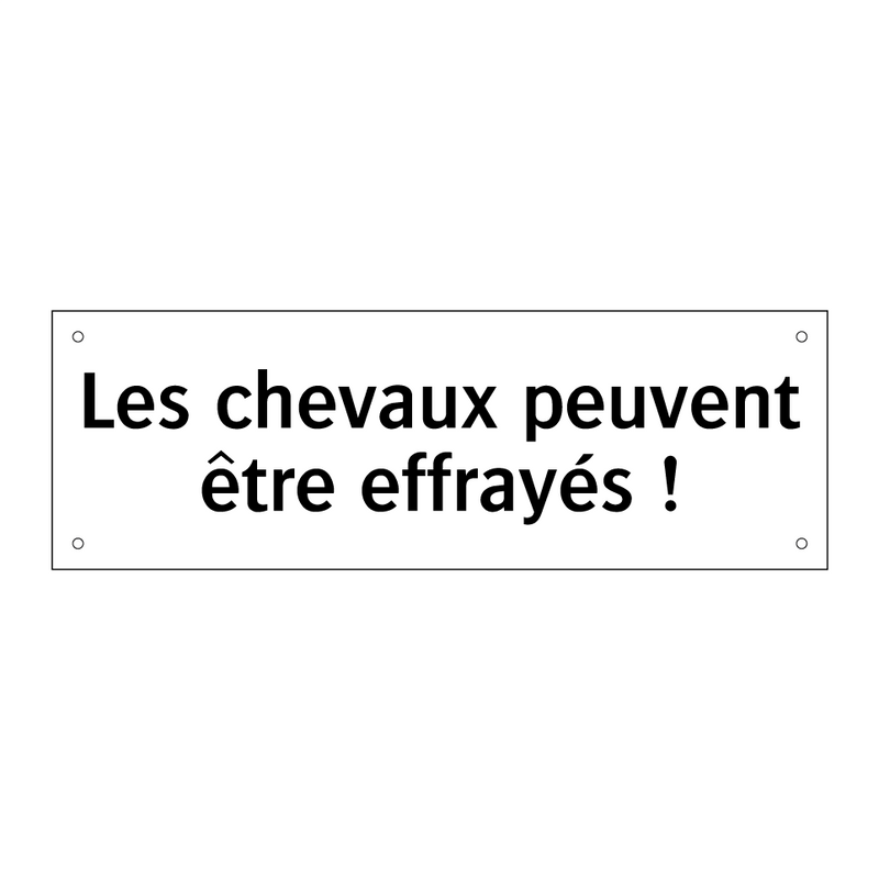 Les chevaux peuvent être effrayés !
