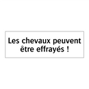 Les chevaux peuvent être effrayés !