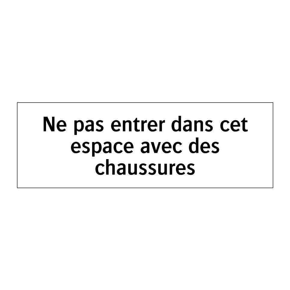 Ne pas entrer dans cet espace avec des chaussures