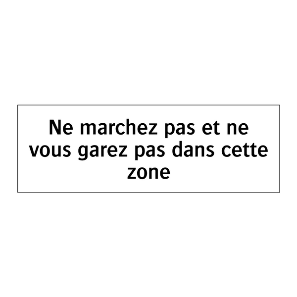 Ne marchez pas et ne vous garez pas dans cette zone