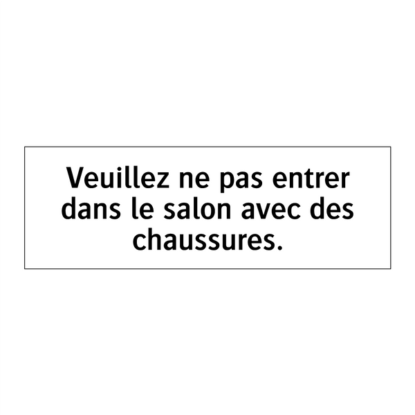 Veuillez ne pas entrer dans le salon avec des chaussures.