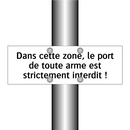 Dans cette zone, le port de toute arme est strictement interdit !