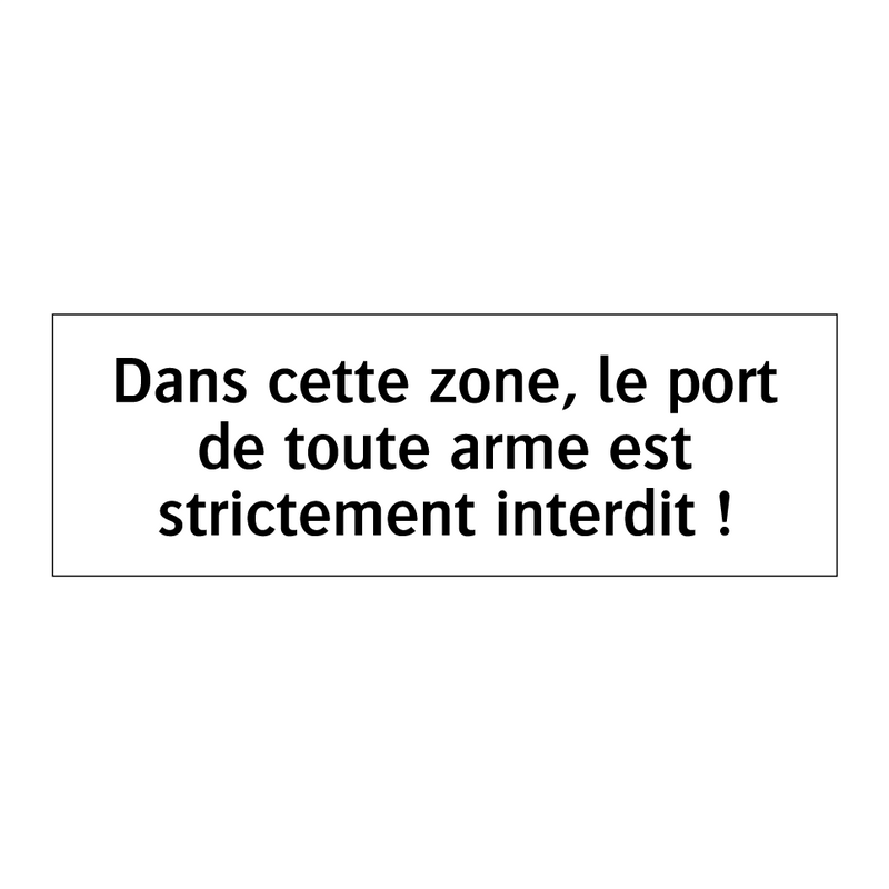Dans cette zone, le port de toute arme est strictement interdit !