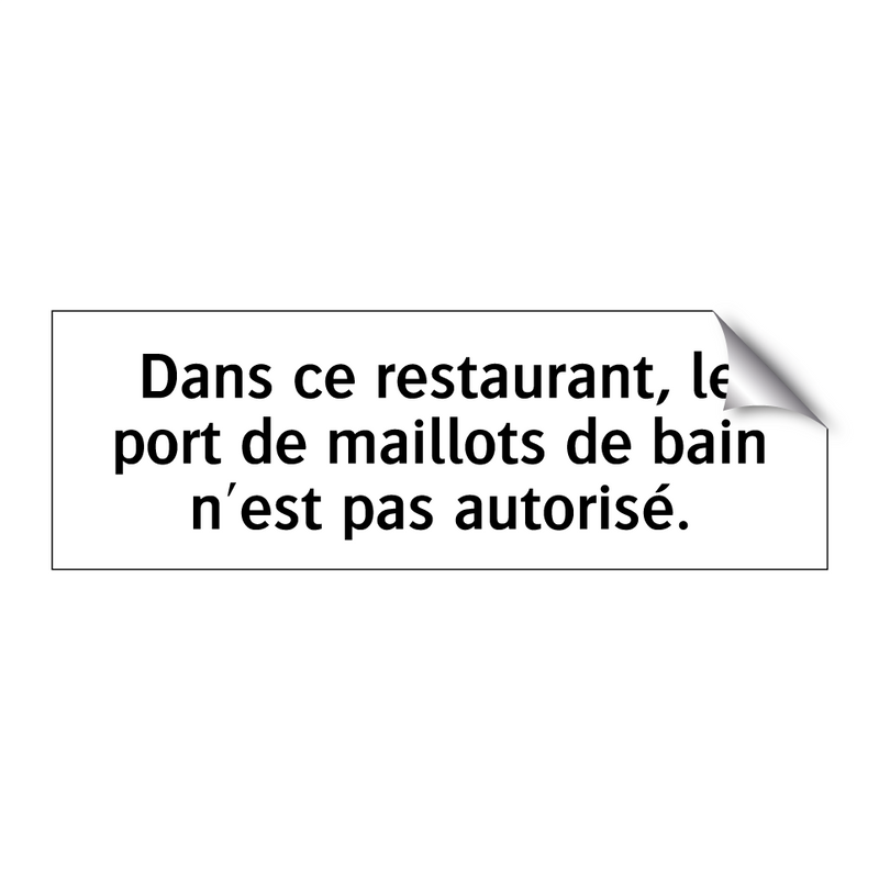 Dans ce restaurant, le port de maillots de bain n'est pas autorisé.