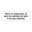 Dans ce restaurant, le port de maillots de bain n'est pas autorisé.