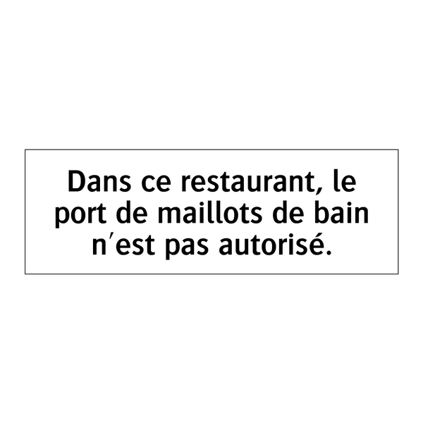Dans ce restaurant, le port de maillots de bain n'est pas autorisé.