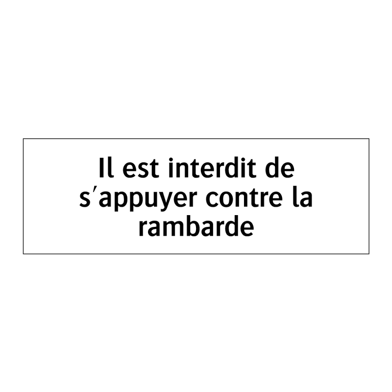 Il est interdit de s'appuyer contre la rambarde
