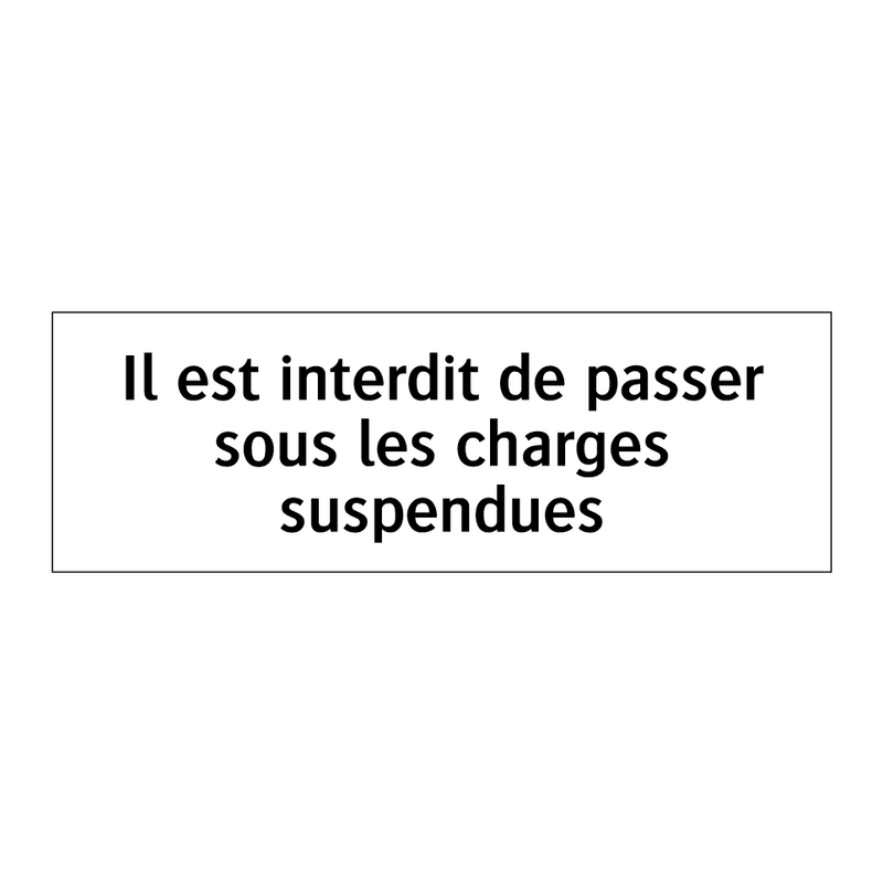 Il est interdit de passer sous les charges suspendues