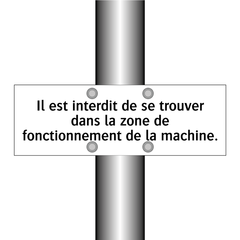 Il est interdit de se trouver dans la zone de fonctionnement de la machine.