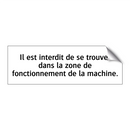 Il est interdit de se trouver dans la zone de fonctionnement de la machine.