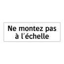 Ne montez pas à l'échelle