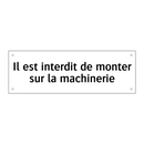 Il est interdit de monter sur la machinerie