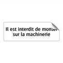 Il est interdit de monter sur la machinerie