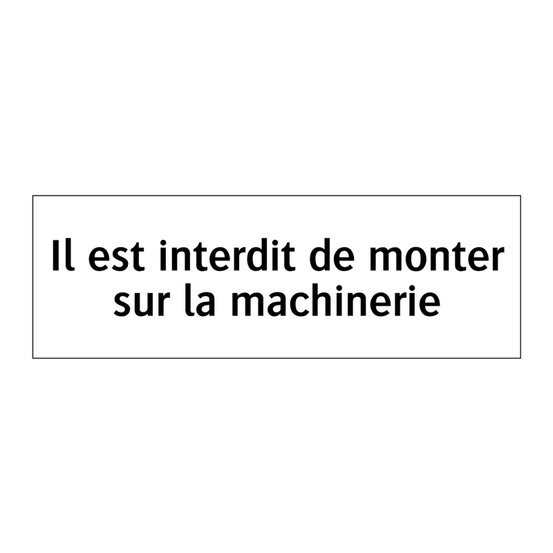 Il est interdit de monter sur la machinerie