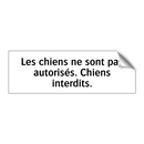Les chiens ne sont pas autorisés. Chiens interdits.