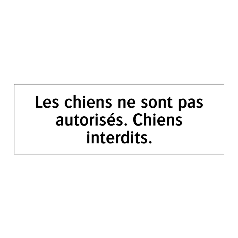 Les chiens ne sont pas autorisés. Chiens interdits.