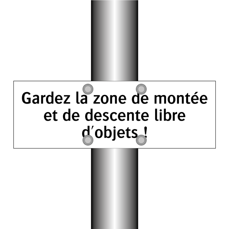 Gardez la zone de montée et de descente libre d'objets !