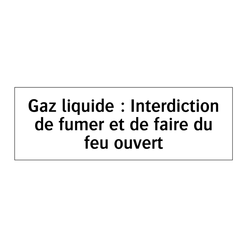 Gaz liquide : Interdiction de fumer et de faire du feu ouvert