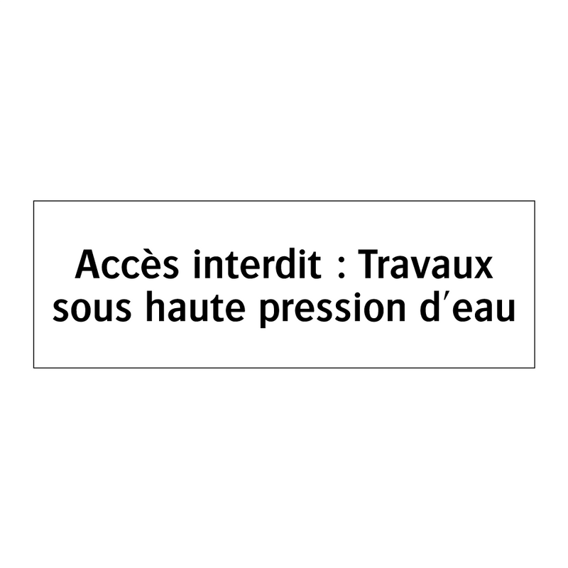 Accès interdit : Travaux sous haute pression d'eau