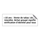 <18 ans : Vente de tabac/alcool interdite. Achat groupé signifie vérification d'identité pour tous