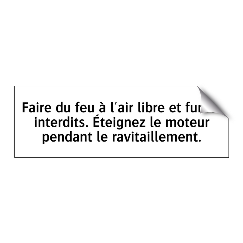 Faire du feu à l'air libre et fumer interdits. Éteignez le moteur pendant le ravitaillement.