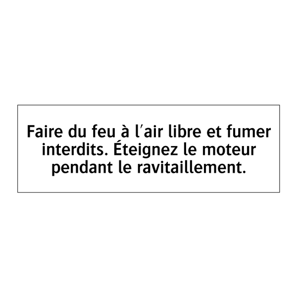 Faire du feu à l'air libre et fumer interdits. Éteignez le moteur pendant le ravitaillement.