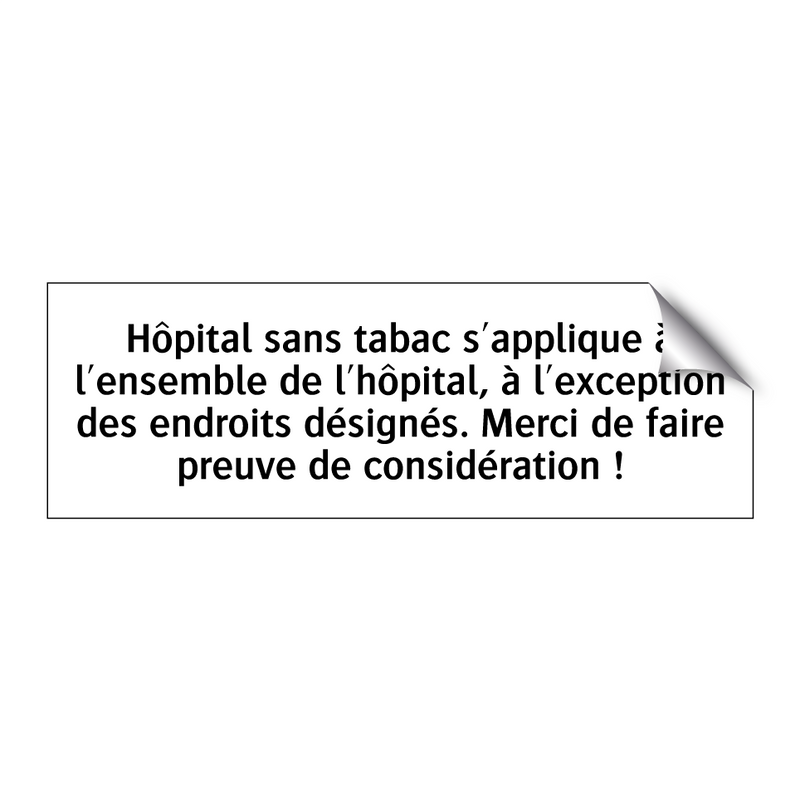 Hôpital sans tabac s'applique à l'ensemble de l'hôpital, à l'exception des endroits désignés. Merci de faire preuve de considération !
