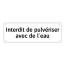Interdit de pulvériser avec de l'eau