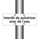 Interdit de pulvériser avec de l'eau