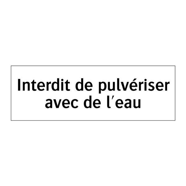 Interdit de pulvériser avec de l'eau