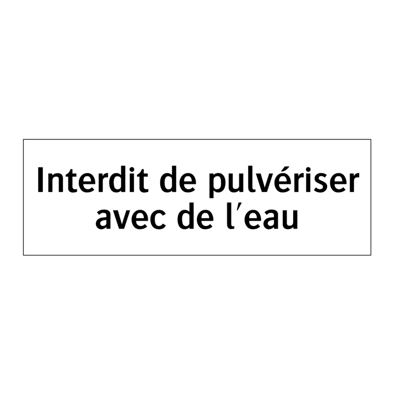 Interdit de pulvériser avec de l'eau