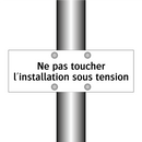 Ne pas toucher l'installation sous tension