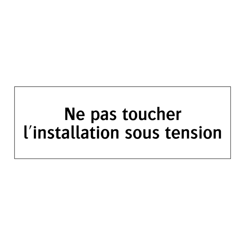 Ne pas toucher l'installation sous tension