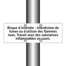 Risque d'incendie : Interdiction de fumer ou d'utiliser des flammes nues. Travail avec des substances inflammables en cours.