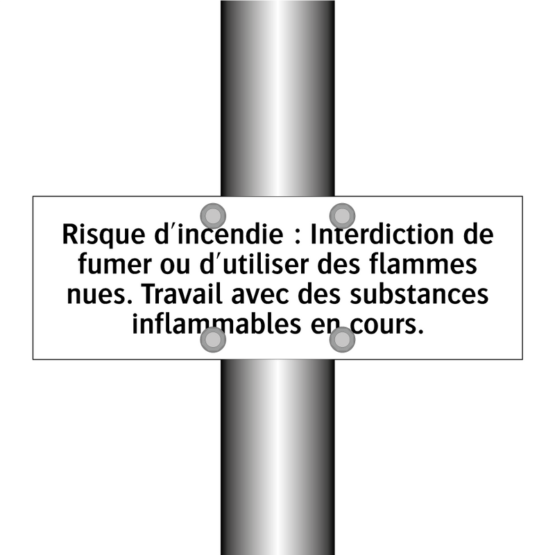 Risque d'incendie : Interdiction de fumer ou d'utiliser des flammes nues. Travail avec des substances inflammables en cours.